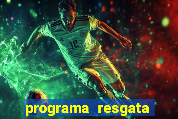 programa resgata brasil é confiável